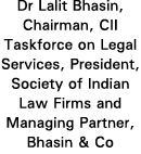 Dr Lalit Bhasin, Chairman, CII Taskforce on Legal Services, President, Society of Indian Law Firms and Managing Partn   