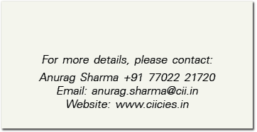 For more details, please contact: Anurag Sharma +91 77022 21720 Email: anurag sharma cii in Website: www ciicies in