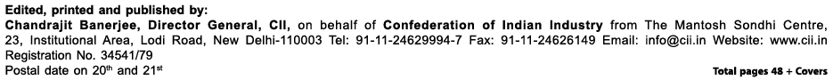 Edited, printed and published by: Chandrajit Banerjee, Director General, CII, on behalf of Confederation of Indian In...