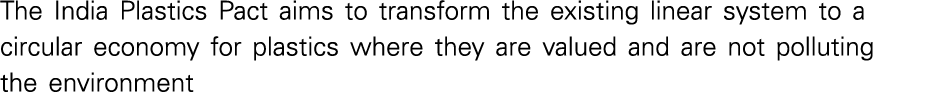 The India Plastics Pact aims to transform the existing linear system to a circular economy for plastics where they ar...