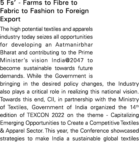 5 Fs’ Farms to Fibre to Fabric to Fashion to Foreign Export The high potential textiles and apparels industry today s...