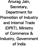 Anurag Jain, Secretary, Department for Promotion of Industry and Internal Trade (DPIIT), Ministry of Commerce & Indus...