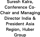 Suresh Kalra, Conference Co Chair and Managing Director India & President Asia Region, Huber Group