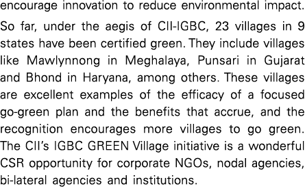 encourage innovation to reduce environmental impact  So far, under the aegis of CII-IGBC, 23 villages in 9 states hav   