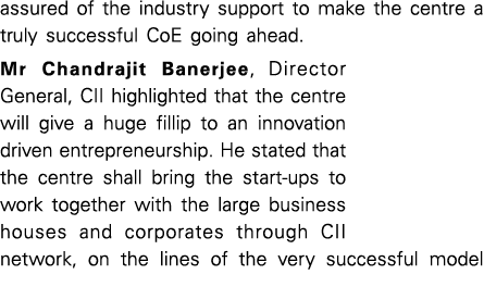 assured of the industry support to make the centre a truly successful CoE going ahead  Mr Chandrajit Banerjee, Direct   