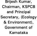 Brijesh Kumar, Chairman, KSPCB and Principal Secretary, (Ecology & Environment), Government of Karnataka