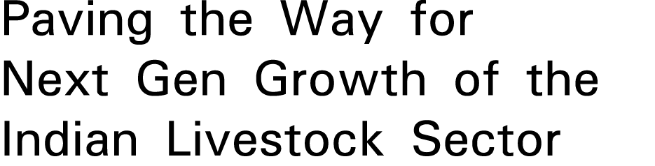 Paving the Way for Next Gen Growth of the Indian Livestock Sector