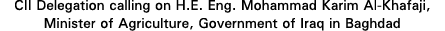 CII Delegation calling on H E  Eng  Mohammad Karim Al-Khafaji, Minister of Agriculture, Government of Iraq in Baghdad 