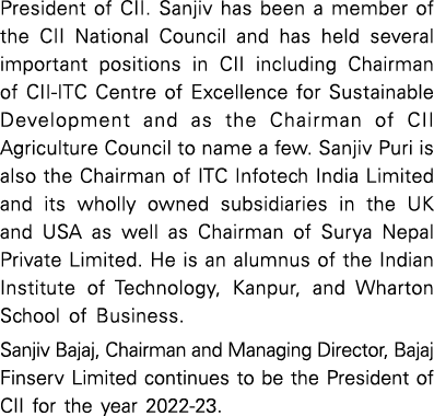 President of CII  Sanjiv has been a member of the CII National Council and has held several important positions in CI   