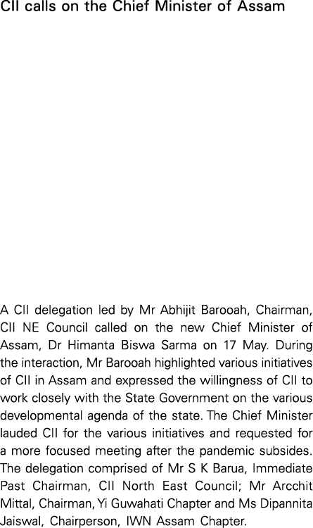 CII calls on the Chief Minister of Assam A CII delegation led by Mr Abhijit Barooah, Chairman, CII NE Council called    