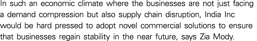 In such an economic climate where the businesses are not just facing a demand compression but also supply chain disru   