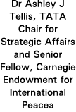 Dr Ashley J Tellis, TATA Chair for Strategic Affairs and Senior Fellow, Carnegie Endowment for International Peacea