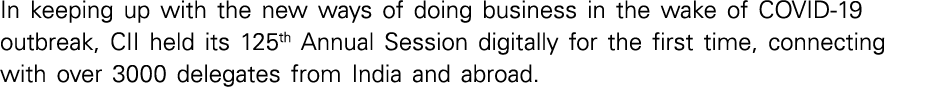In keeping up with the new ways of doing business in the wake of COVID-19 outbreak, CII held its 125th Annual Session   