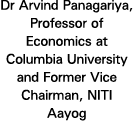 Dr Arvind Panagariya, Professor of Economics at Columbia University and Former Vice Chairman, NITI Aayog