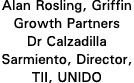 Alan Rosling, Griffin Growth Partners Dr Calzadilla Sarmiento, Director, TII, UNIDO