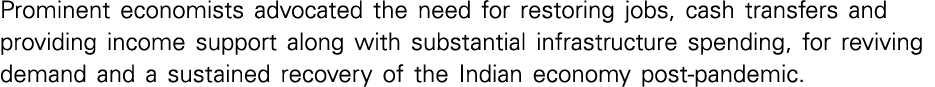 Prominent economists advocated the need for restoring jobs, cash transfers and providing income support along with su   