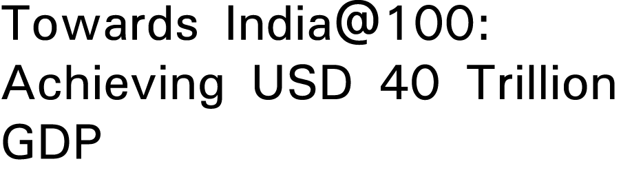 Towards India 100: Achieving USD 40 Trillion GDP