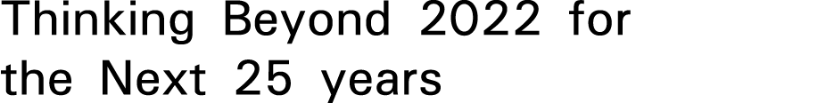 Thinking Beyond 2022 for the Next 25 years