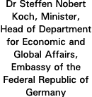 Dr Steffen Nobert Koch, Minister, Head of Department for Economic and Global Affairs, Embassy of the Federal Republic   