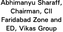 Abhimanyu Sharaff, Chairman, CII Faridabad Zone and ED, Vikas Group