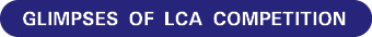 Glimpses of LCA Competition
