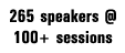 265 speakers   100+ sessions