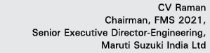 CV Raman Chairman, FMS 2021, Senior Executive Director-Engineering, Maruti Suzuki India Ltd 