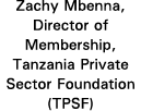 Zachy Mbenna, Director of Membership, Tanzania Private Sector Foundation (TPSF)