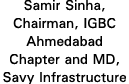 Samir Sinha, Chairman, IGBC Ahmedabad Chapter and MD, Savy Infrastructure