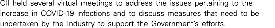 CII held several virtual meetings to address the issues pertaining to the increase in COVID-19 infections and to disc   