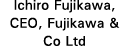 Ichiro Fujikawa, CEO, Fujikawa & Co Ltd