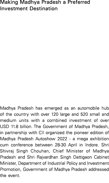 Making Madhya Pradesh a Preferred Investment Destination Madhya Pradesh has emerged as an automobile hub of the count   