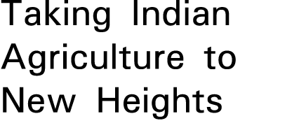 Taking Indian Agriculture to New Heights