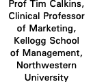 Prof Tim Calkins, Clinical Professor of Marketing, Kellogg School of Management, Northwestern University