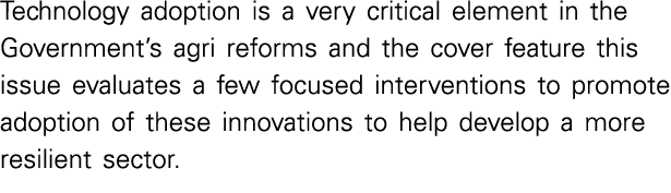 Technology adoption is a very critical element in the Government s agri reforms and the cover feature this issue eval   