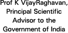 Prof K VijayRaghavan, Principal Scientific Advisor to the Government of India