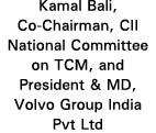 Kamal Bali, Co-Chairman, CII National Committee on TCM, and President & MD, Volvo Group India Pvt Ltd