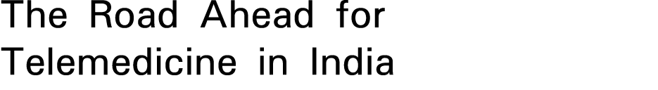 The Road Ahead for Telemedicine in India