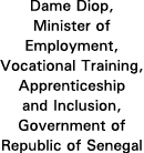 Dame Diop, Minister of Employment, Vocational Training, Apprenticeship and Inclusion, Government of Republic of Senegal