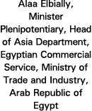 Alaa Elbially, Minister Plenipotentiary, Head of Asia Department, Egyptian Commercial Service, Ministry of Trade and    
