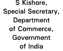 S Kishore, Special Secretary, Department of Commerce, Government of India