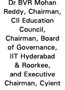 Dr BVR Mohan Reddy, Chairman, CII Education Council, Chairman, Board of Governance, IIT Hyderabad & Roorkee, and Exec   