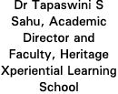Dr Tapaswini S Sahu, Academic Director and Faculty, Heritage Xperiential Learning School