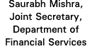 Saurabh Mishra, Joint Secretary, Department of Financial Services