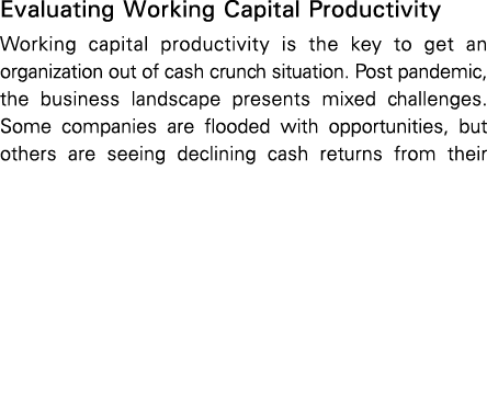 Evaluating Working Capital Productivity Working capital productivity is the key to get an organization out of cash cr   