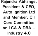 Rajendra Abhange, President & CEO, Auto Ignition Ltd and Member, CII Core Committee on LCA & DRA   Industry 4 0