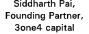 Siddharth Pai, Founding Partner, 3one4 capital