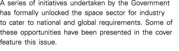 A series of initiatives undertaken by the Government has formally unlocked the space sector for industry to cater to    