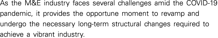 As the M&E industry faces several challenges amid the COVID-19 pandemic, it provides the opportune moment to revamp a   