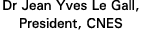 Dr Jean Yves Le Gall, President, CNES